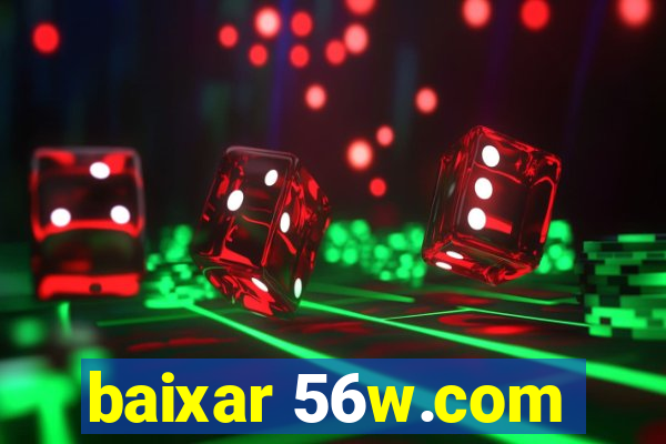 baixar 56w.com